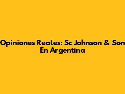 Opiniones Reales: Sc Johnson & Son En Argentina