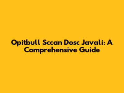 Opitbull Sccan Dosc Javali: A Comprehensive Guide