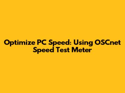 Optimize PC Speed: Using OSCnet Speed Test Meter