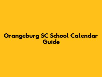 Orangeburg SC School Calendar Guide