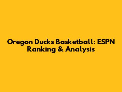 Oregon Ducks Basketball: ESPN Ranking & Analysis