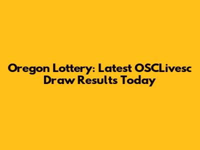 Oregon Lottery: Latest OSCLivesc Draw Results Today