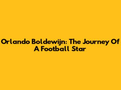 Orlando Boldewijn: The Journey Of A Football Star