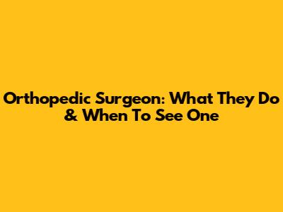 Orthopedic Surgeon: What They Do & When To See One