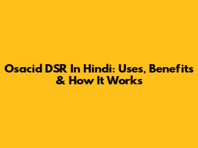 Osacid DSR In Hindi: Uses, Benefits & How It Works