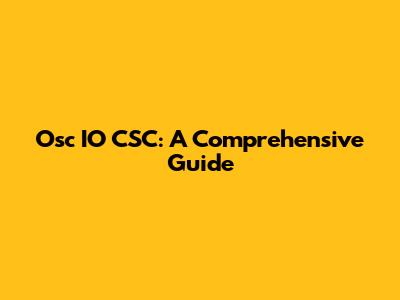 Osc IO CSC: A Comprehensive Guide