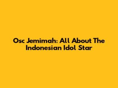 Osc Jemimah: All About The Indonesian Idol Star