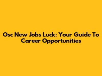 Osc New Jobs Luck: Your Guide To Career Opportunities