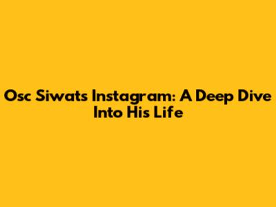 Osc Siwat's Instagram: A Deep Dive Into His Life