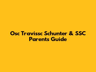 Osc Travissc Schunter & SSC Parents Guide