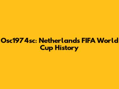 Osc1974sc: Netherlands FIFA World Cup History