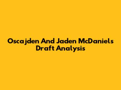 Oscajden And Jaden McDaniels Draft Analysis