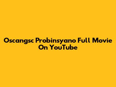 Oscangsc Probinsyano Full Movie On YouTube