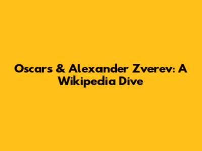 Oscar's & Alexander Zverev: A Wikipedia Dive