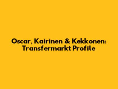 Oscar, Kairinen & Kekkonen: Transfermarkt Profile