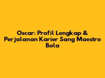 Oscar: Profil Lengkap & Perjalanan Karier Sang Maestro Bola