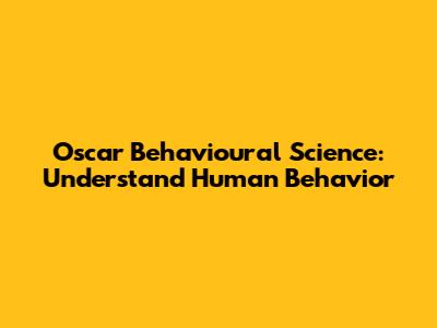 Oscar Behavioural Science: Understand Human Behavior
