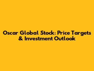 Oscar Global Stock: Price Targets & Investment Outlook