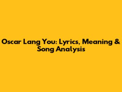 Oscar Lang 'You': Lyrics, Meaning & Song Analysis