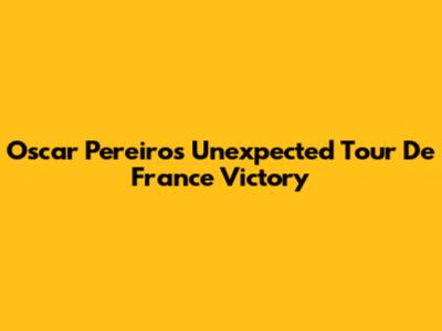 Oscar Pereiro's Unexpected Tour De France Victory