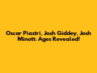 Oscar Piastri, Josh Giddey, Josh Minott: Ages Revealed!