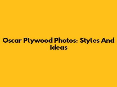 Oscar Plywood Photos: Styles And Ideas