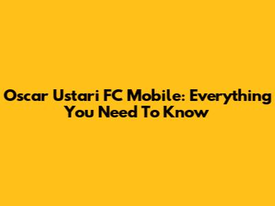 Oscar Ustari FC Mobile: Everything You Need To Know