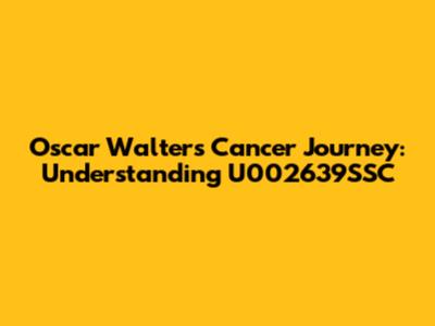 Oscar Walter's Cancer Journey: Understanding U002639SSC