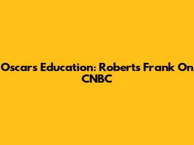 Oscars' Education: Robert's Frank On CNBC