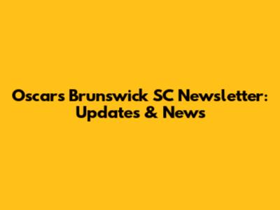 Oscars Brunswick SC Newsletter: Updates & News