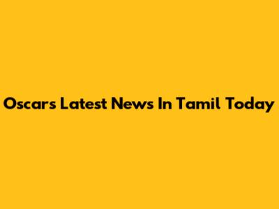 Oscars Latest News In Tamil Today