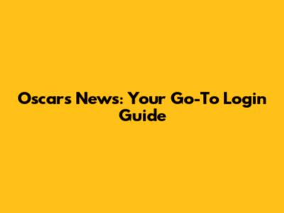 Oscars News: Your Go-To Login Guide