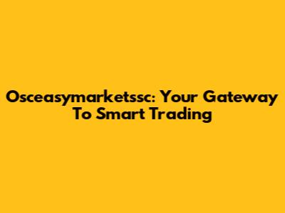 Osceasymarketssc: Your Gateway To Smart Trading