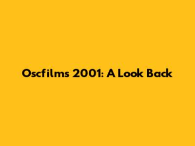 Oscfilms 2001: A Look Back