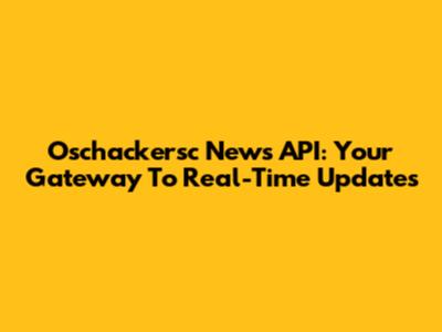 Oschackersc News API: Your Gateway To Real-Time Updates