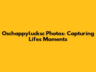 Oschappylucksc Photos: Capturing Life's Moments