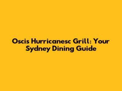 Osci's Hurricanesc Grill: Your Sydney Dining Guide