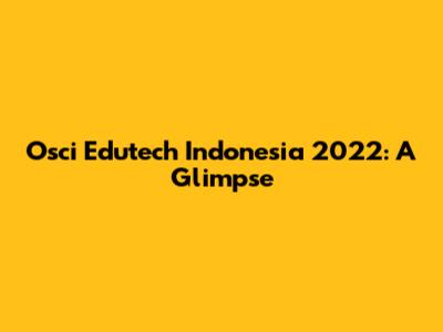 Osci Edutech Indonesia 2022: A Glimpse