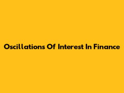 Oscillations Of Interest In Finance