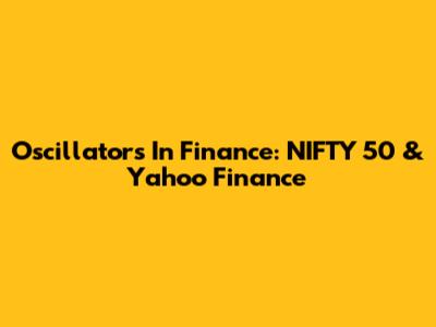 Oscillators In Finance: NIFTY 50 & Yahoo Finance