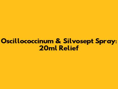 Oscillococcinum & Silvosept Spray: 20ml Relief