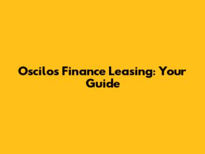 Oscilos Finance Leasing: Your Guide