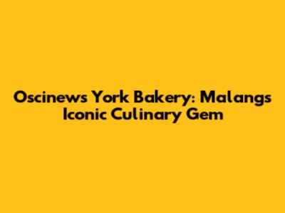 Oscinews York Bakery: Malang's Iconic Culinary Gem
