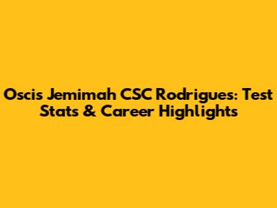 Oscis Jemimah CSC Rodrigues: Test Stats & Career Highlights
