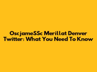 OscjameSSc Merillat Denver Twitter: What You Need To Know