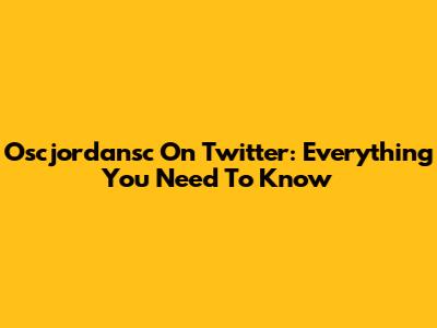Oscjordansc On Twitter: Everything You Need To Know