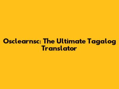 Osclearnsc: The Ultimate Tagalog Translator