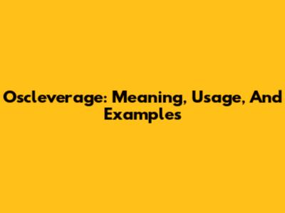 Oscleverage: Meaning, Usage, And Examples