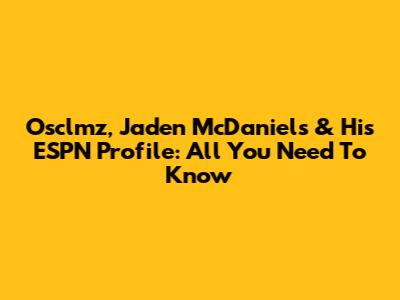 Osclmz, Jaden McDaniels & His ESPN Profile: All You Need To Know