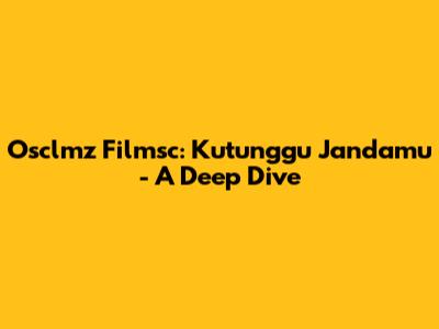 Osclmz Filmsc: Kutunggu Jandamu - A Deep Dive